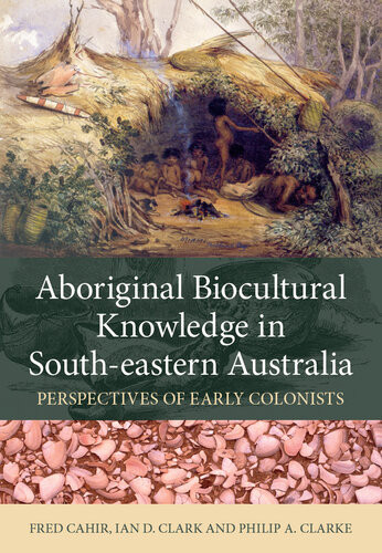 Aboriginal Biocultural Knowledge In Southeastern Australia Fred Cahir