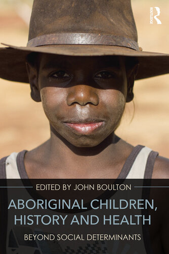 Aboriginal Children History And Health Beyond Social Determinants Gaynor Marilyn Macdonald Christine Choo Z Hochberg Rani Kerin John Boulton Editor