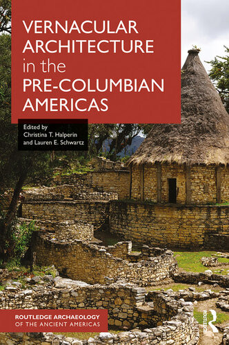 Vernacular Architecture In The Precolumbian Americas Lauren E Schwartz Editor