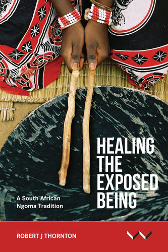 Healing The Exposed Being A South African Ngoma Tradition Robert J Thornton