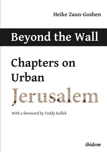Beyond The Wall Chapters On Urban Jerusalem Heike Zaungoshen