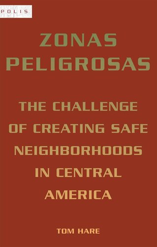 Zonas Peligosas The Challenge Of Creating Safe Neighborhoods In Central America First Edition Tom Hare