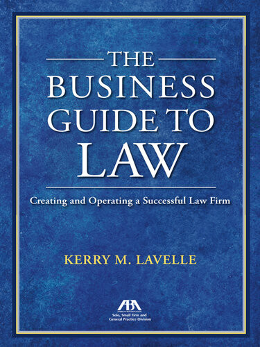 The Business Guide To Law Creating And Operating A Successful Law Firm Kerry M Lavelle