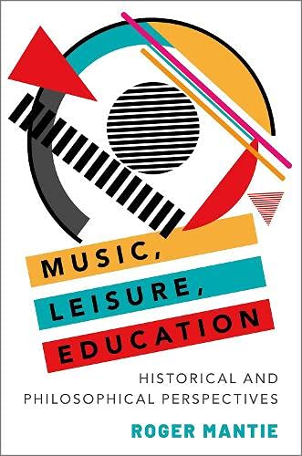 Music Leisure Education Historical And Philosophical Perspectives Roger Mantie