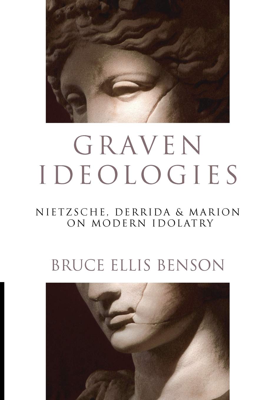 Graven Ideologies Nietzsche Derrida Marion On Modern Idolatry Printondemand Bruce Ellis Benson