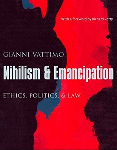 Nihilism And Emancipation Ethics Politics And Law European Perspectives A Series In Social Thought And Cultural Criticism Gianni Vattimo