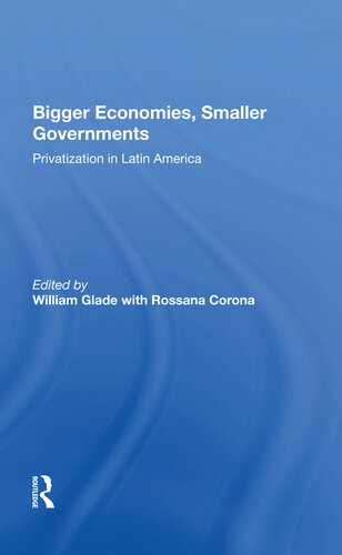 Bigger Economies Smaller Governments The Role Of Privatization In Latin America William Glade