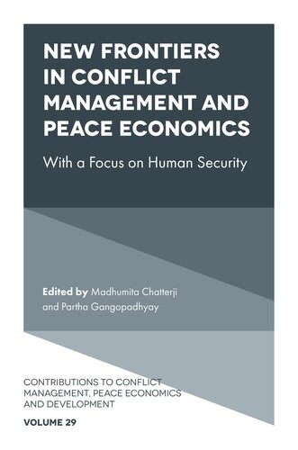New Frontiers In Conflict Management And Peace Economics With A Focus On Human Security Edited By Madhumita Chatterji And Partha Gangopadhyay