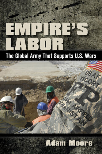 Empires Labor The Global Army That Supports Us Wars Adam Moore