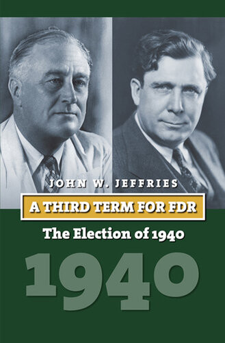 A Third Term For Fdr The Election Of 1940 John W Jeffries