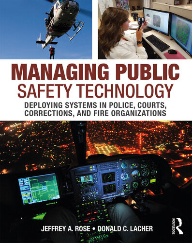 Managing Public Safety Technology Deploying Systems In Police Courts Corrections And Fire Organizations Jeffrey A Rose