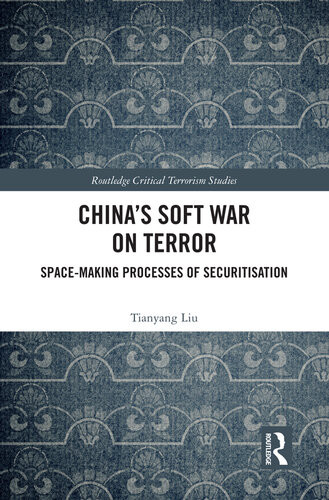 Chinas Soft War On Terror Spacemaking Processes Of Securitization Tianyang Liu
