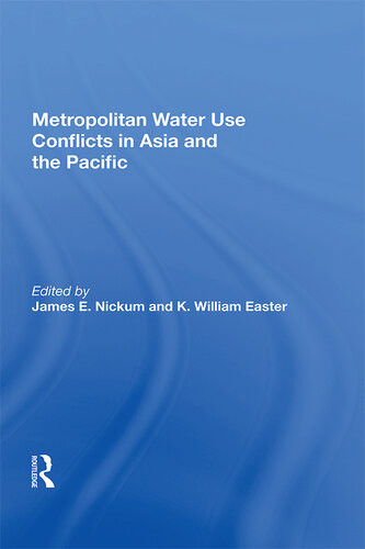 Metropolitan Water Use Conflicts In Asia And The Pacific James E Nickum Editor