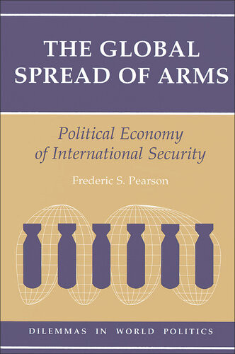 The Global Spread Of Arms Political Economy Of International Security Frederic S Pearson