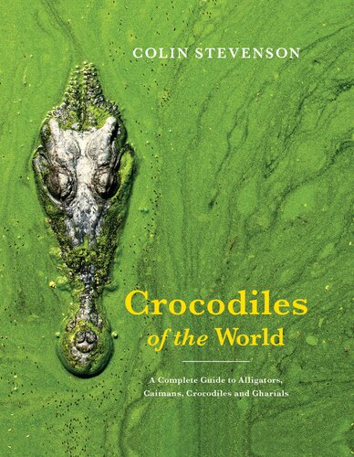 Crocodiles Of The World The Alligators Caimans Crocodiles And Gharials Of The World Colin Stevenson