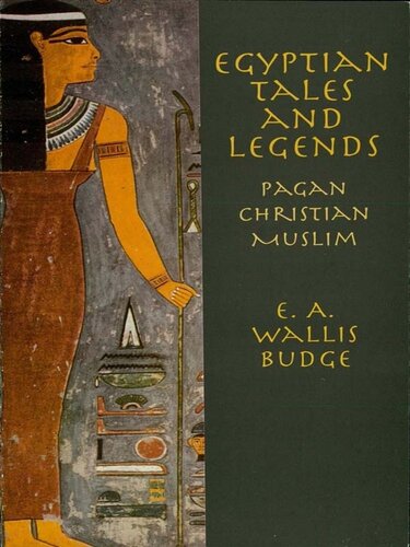 Egyptian Tales And Legends Pagan Christian And Muslim Sir Ernest Alfred Wallis Budge