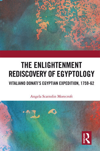 The Enlightenment Rediscovery Of Egyptology Vitaliano Donatis Egyptian Expedition 175962 Angela Scattolin Morecroft