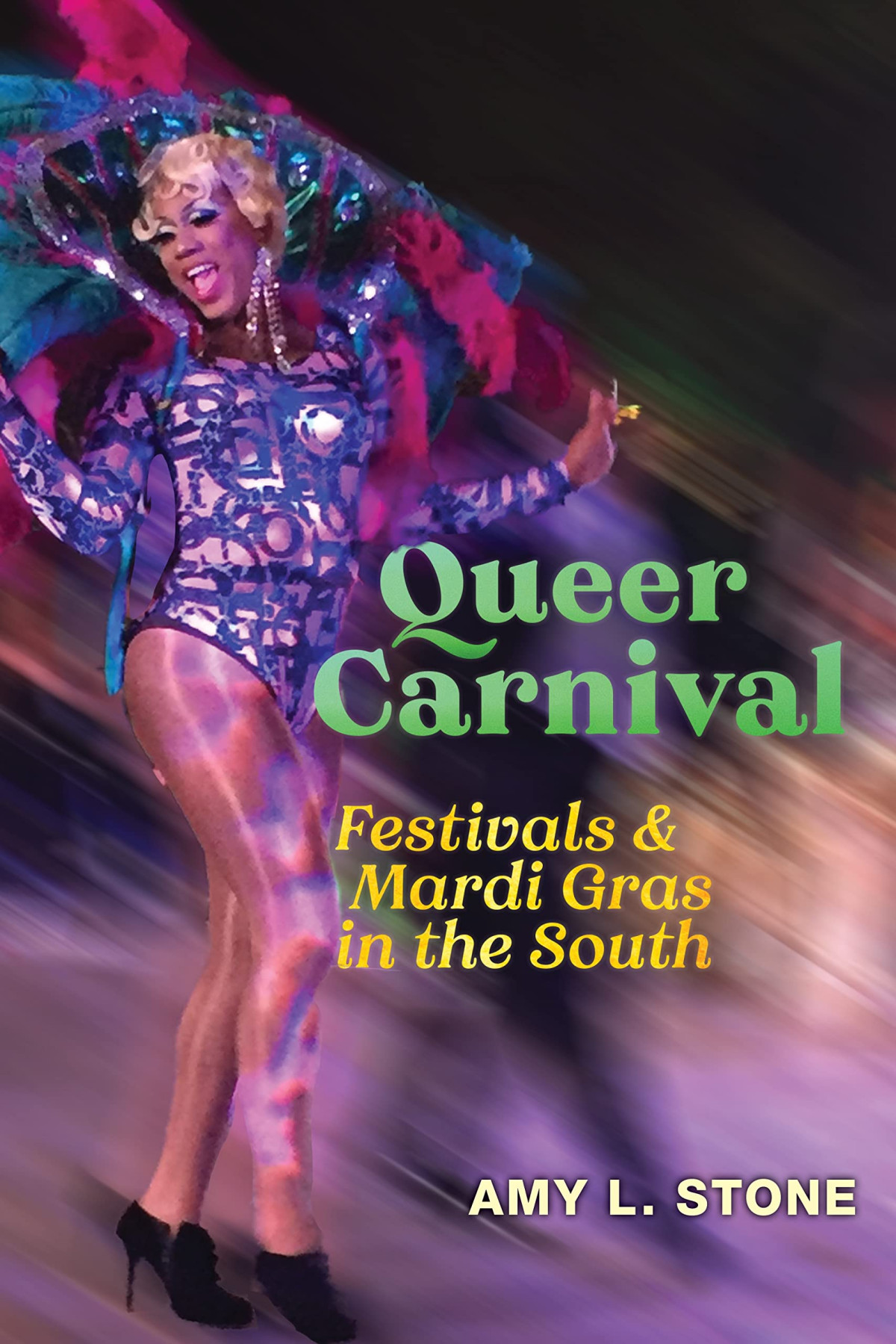 Queer Carnival Festivals And Mardi Gras In The South Amy L Stone