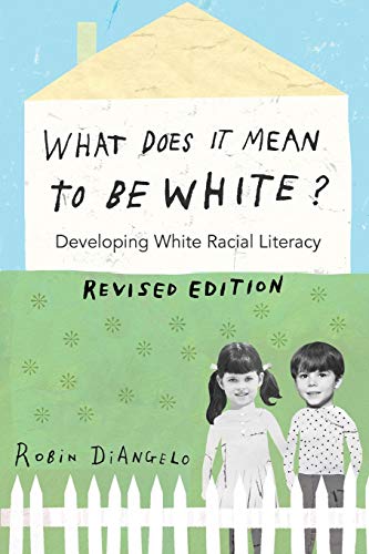 What Does It Mean To Be White Developing White Racial Literacy 2nd Edition Robin Diangelo