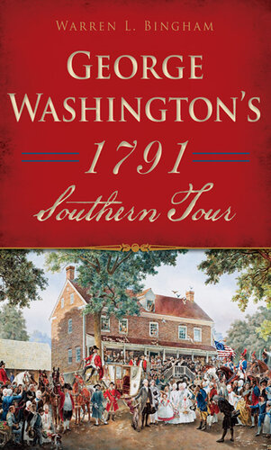 George Washingtons 1791 Southern Tour Warren L Bingham