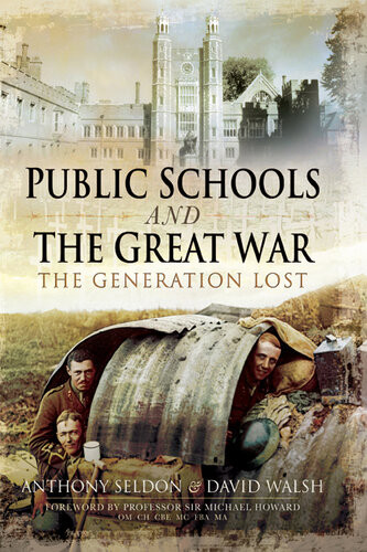Public Schools And The Great War Anthony Seldon David Walsh