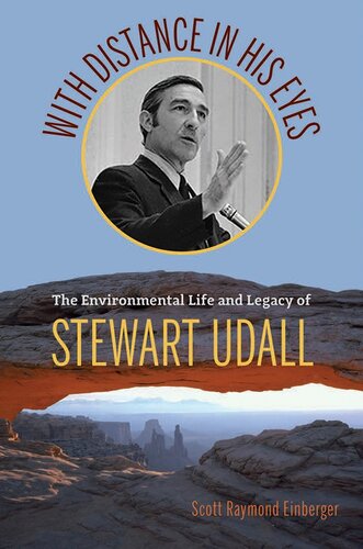 With Distance In His Eyes The Environmental Life And Legacy Of Stewart Udall Scott Einberger