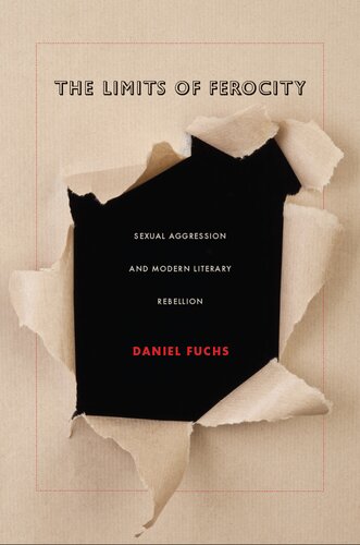 The Limits Of Ferocity Sexual Aggression And Modern Literary Rebellion Daniel Fuchs