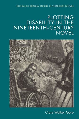 Plotting Disability In The Nineteenthcentury Novel 1st Edition Clare Walker Gore