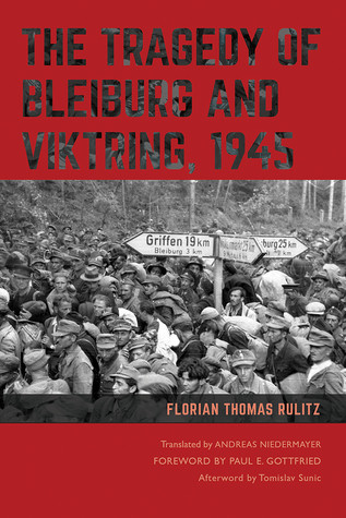 The Tragedy Of Bleiburg And Viktring 1945 Florian Thomas Rulitz Andreas Niedermayer