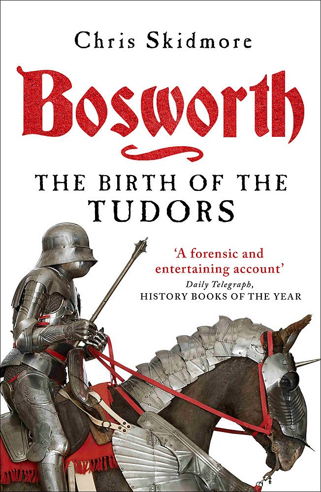 Bosworth The Birth Of The Tudors Chris Skidmore