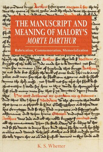 The Manuscript And Meaning Of Malorys Morte Darthur Rubrication Commemoration Memorialization Kevin S Whetter