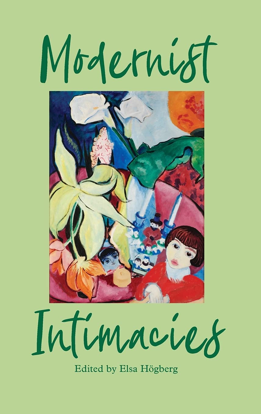 Modernist Intimacies Elsa Hogberg Editor