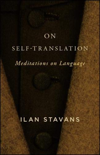 On Selftranslation Meditations On Language Ilan Stavans