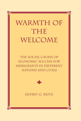 Warmth Of The Welcome The Social Causes Of Economic Success For Immigrants In Different Nations And Cities Jeffrey G Reitz