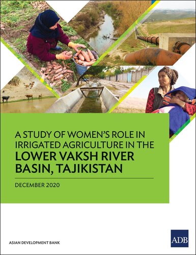 A Study Of Womens Role In Irrigated Agriculture In The Lower Vaksh River Basin Tajikistan Asian Development Bank