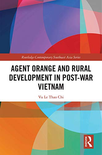 Agent Orange And Rural Development In Postwar Vietnam 1st Edition Vu Le Thao Chi
