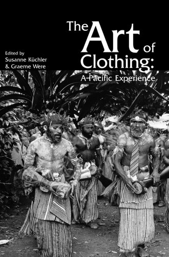 The Art Of Clothing A Pacific Experience Susan Kuchler And Graeme Were