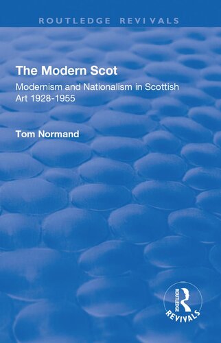 The Modern Scot Modernism And Nationalism In Scottish Art 19281955 1st Edition Tom Normand