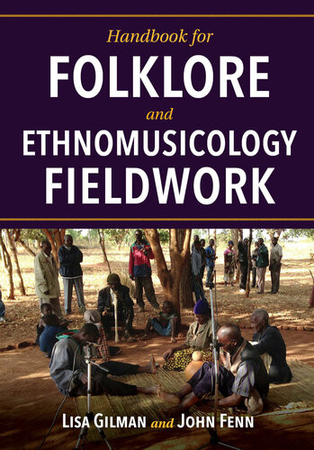 Handbook For Folklore And Ethnomusicology Fieldwork Lisa Gilman And John Fenn