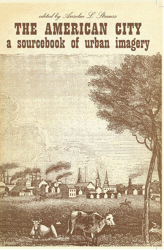 The American City A Sourcebook Of Urban Imagery Anselm L Strauss