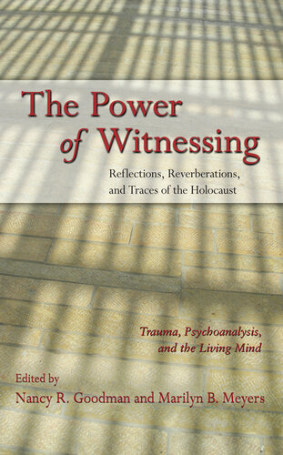 The Power Of Witnessing Reflections Reverberations And Traces Of The Holocaust Trauma Psychoanalysis And The Living Mind Edited By Nancy R Goodman And Marilyn B Meyers