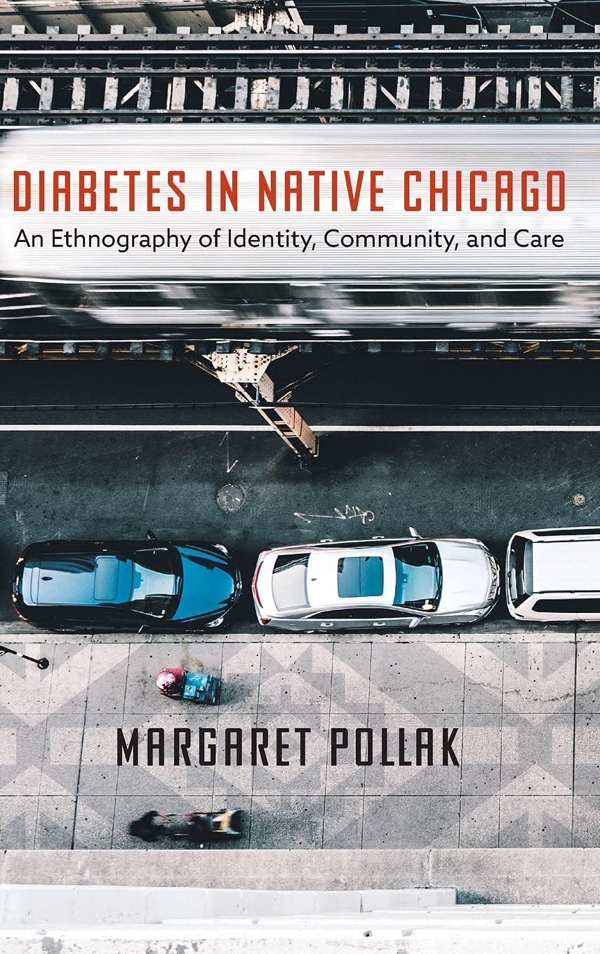 Diabetes In Native Chicago An Ethnography Of Identity Community And Care Margaret Pollak