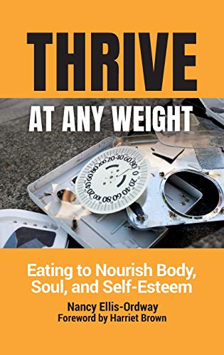 Thrive At Any Weight Eating To Nourish Body Soul And Selfesteem Nancy Ellisordway