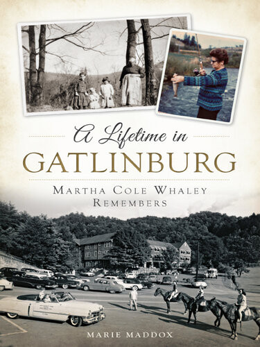 A Lifetime In Gatlinburg Martha Cole Whaley Remembers Marie Maddox