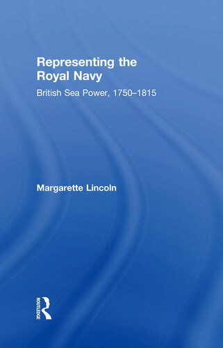 Representing The Royal Navy British Sea Power 17501815 Margarette Lincoln