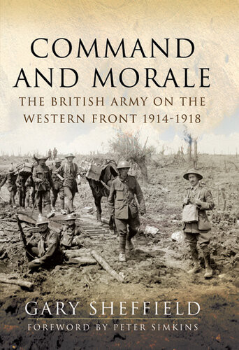 Command And Morale The British Army On The Western Front 19141918 Gary Sheffield