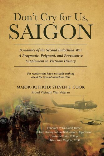 Dont Cry For Us Saigon Dynamics Of The 2nd Indochina War Major Retired Steven E Cook