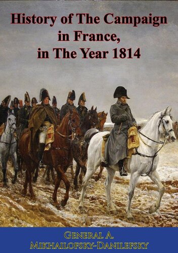 History Of The Campaign In France In The Year 1814 General A Mikhailofskydanilefsky