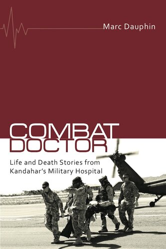 Combat Doctor Life And Death Stories From Kandahars Military Hospital Dauphin