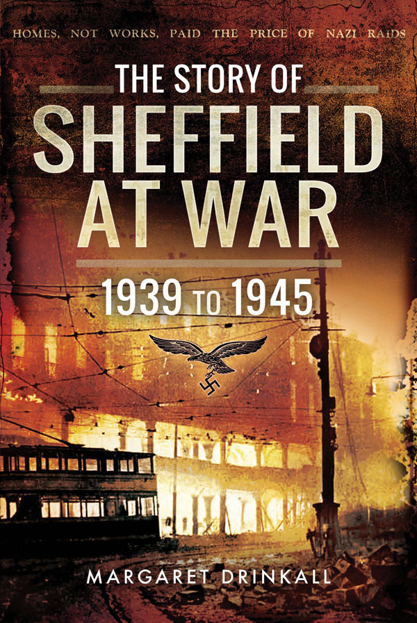 The Story Of Sheffield At War 1939 To 1945 Reissue Margaret Drinkall